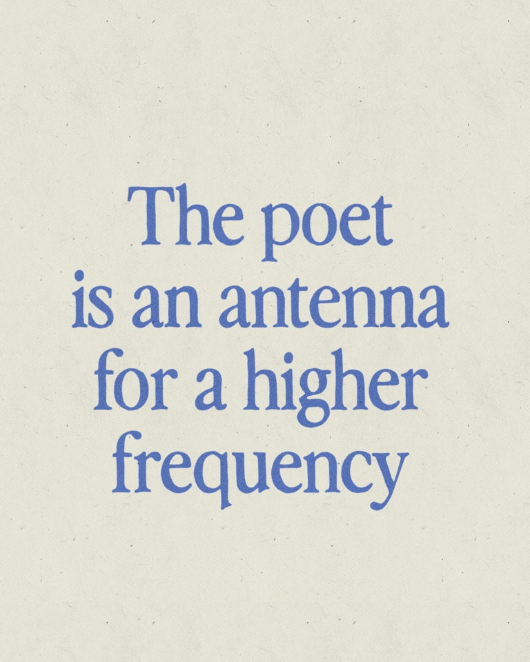 The poet is an antenna for a higher frequency